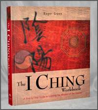 The I Ching Workbook: A Step-by-Step Guide to Learning the Wisdom of the Oracles The I Ching Workbook: A Step-by-Step Guide to Learning the Wisdom of the Oracles