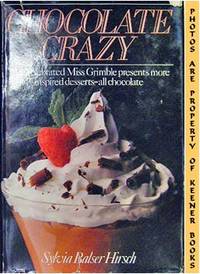 Chocolate Crazy (The Celebrated Miss Grimble Presents More Inspired Desserts - All Chocolate) Chocolate Crazy (The Celebrated Miss Grimble Presents More Inspired Desserts - All Chocolate)