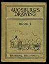 Augsburg Drawing Book I: a Textbook Designed to Teach Drawing and Color in the First, Second and Third Grades