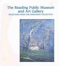The Reading (PA) Public Museum and Art Gallery: Selections From the Permanent Collection The Reading (PA) Public Museum and Art Gallery: Selections From the Permanent Collection