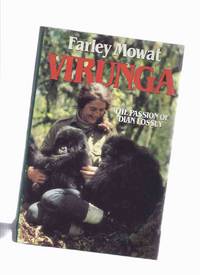 VIRUNGA: The Passion of Dian Fossey ---signed By Farley Mowat (released in the USA as: Woman in the Mists ) VIRUNGA: The Passion of Dian Fossey ---signed By Farley Mowat (released in the USA as: Woman in the Mists )