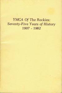 YMCA Of the Rockies: Seventy-Five Years of History 1907-1982 YMCA Of the Rockies: Seventy-Five Years of History 1907-1982