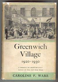 GREENWICH VILLAGE 1920 - 1930: A Comment on American Civilization in the Post-War Years GREENWICH VILLAGE 1920 - 1930: A Comment on American Civilization in the Post-War Years