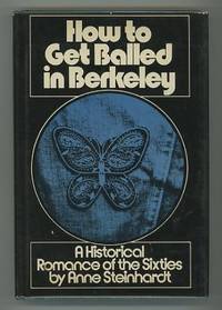 How to Get Balled in Berkeley: A Historical Romance of the Sixties How to Get Balled in Berkeley: A Historical Romance of the Sixties