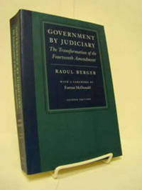 Government by Judiciary: The Transformation of the Fourteenth Amendment Government by Judiciary: The Transformation of the Fourteenth Amendment