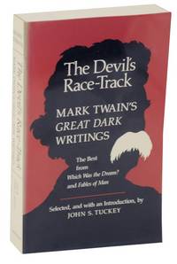 The Devil's Race-Track: Mark Twain's Great Dark Writings: The Best from Which Was The Dream? and Fables of Man
