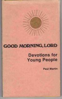 GOOD MORNING, LORD: DEVOTIONS FOR YOUNG PEOPLE (GOOD MORNING, LORD SERIES) GOOD MORNING, LORD: DEVOTIONS FOR YOUNG PEOPLE (GOOD MORNING, LORD SERIES)