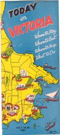 TODAY IN VICTORIA: WHERE TO STAY, WHERE TO EAT, WHERE TO SHOP, WHAT TO DO...July 24-30, 1961 TODAY IN VICTORIA: WHERE TO STAY, WHERE TO EAT, WHERE TO SHOP, WHAT TO DO...July 24-30, 1961