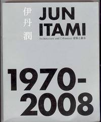 JUN ITAMI 1970 - 2008: Architecture and Urbanism JUN ITAMI 1970 - 2008: Architecture and Urbanism
