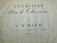 Exercices pour le Clavecin... Oeuvre I [Parts 1-6]. [BWV 825-830]