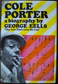 THE LIFE THAT LATE HE LED: A BIOGRAPHY OF COLE PORTER THE LIFE THAT LATE HE LED: A BIOGRAPHY OF COLE PORTER