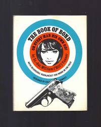 THE BOOK OF BOND OR EVERY MAN HIS OWN 007. With Reversible Bookjacket For Work in The Field THE BOOK OF BOND OR EVERY MAN HIS OWN 007. With Reversible Bookjacket For Work in The Field