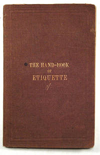 THE HAND-BOOK OF ETIQUETTE: BEING A COMPLETE GUIDE TO THE USAGES OF POLITE SOCIETY
