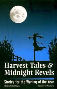 Harvest Tales and Midnight Revels; Stories for the Waning of the Year Harvest Tales and Midnight Revels; Stories for the Waning of the Year
