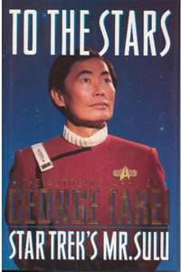 To the Stars: The Autobiography of Star Trek's Mr. Sulu To the Stars: The Autobiography of Star Trek's Mr. Sulu
