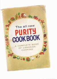 The All New Purity Cook Book: A Complete Book of Canadian Cooking / Maple Leaf Mills Limited ( Cookbook ) The All New Purity Cook Book: A Complete Book of Canadian Cooking / Maple Leaf Mills Limited ( Cookbook )