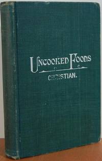 Uncooked Foods & How to Use Them: A Treatise on How to Get the Highest Form of Animal Energy from Food Uncooked Foods & How to Use Them: A Treatise on How to Get the Highest Form of Animal Energy from Food