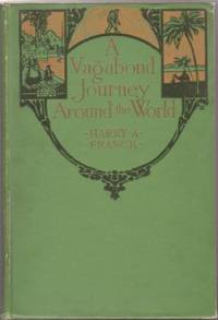 A VAGABOND JOURNEY AROUND THE WORLD: A VAGABOND JOURNEY AROUND THE WORLD: