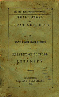On Man's Power Over Himself to Prevent or Control Insanity. Communicated to the Members at the Royal Institution of Great Britain, on Friday Evening, May 26th, 1843
