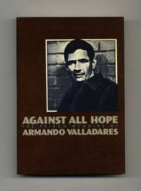 Against All Hope: The Prison Memoirs Of Armando Valladares  - 1st  Edition/1st Printing