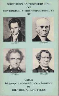 SOUTHERN BAPTIST SERMONS ON SOVEREIGNTY AND RESPONSIBILITY BY MANLEY,  JOHNSON, HOWELL, & FULLER With a Biographical Sketch of Each Author