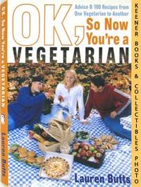 OK, So Now You're A Vegetarian (Advice And 100 Recipes From One Vegetarian To Another) OK, So Now You're A Vegetarian (Advice And 100 Recipes From One Vegetarian To Another)