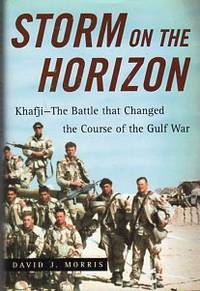 Storm on the Horizon: Khafji, the Battle that Changed the Course of the Gulf War Storm on the Horizon: Khafji, the Battle that Changed the Course of the Gulf War