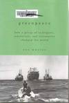 Greenpeace How a Group of Ecologists, Journalists, and Visionaries Changed the World