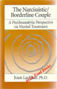 The Narcissistic / Borderline Couple : A Psychoanalytic Perspective On Marital Treatment The Narcissistic / Borderline Couple : A Psychoanalytic Perspective On Marital Treatment