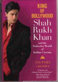 KING OF BOLLYWOOD: SHAH RUKH KHAN AND THE SEDUCTIVE WORLD OF INDIAN CINEMA KING OF BOLLYWOOD: SHAH RUKH KHAN AND THE SEDUCTIVE WORLD OF INDIAN CINEMA