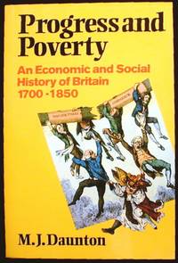 Progress and Poverty: An Economic and Social History of Britain 1700-1850 Progress and Poverty: An Economic and Social History of Britain 1700-1850