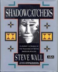 Shadowcatchers A Journey in Search of the Teachings of Native American Healers Shadowcatchers A Journey in Search of the Teachings of Native American Healers