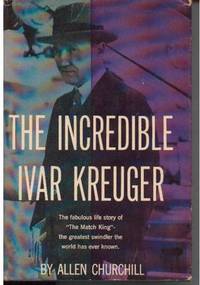 The Incredible Ivar Kreuger The Incredible Ivar Kreuger