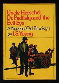 Uncle Herschel, Dr. Padilsky, and the Evil Eye: A Novel of Old Brooklyn Uncle Herschel, Dr. Padilsky, and the Evil Eye: A Novel of Old Brooklyn