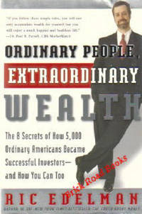 Ordinary People, Extraordinary Wealth The 8 Secrets of How 5,000 Ordinary Americans Became Successful Investors--And How You Can Too Ordinary People, Extraordinary Wealth The 8 Secrets of How 5,000 Ordinary Americans Became Successful Investors--And How You Can Too
