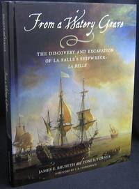 From A Watery Grave: The Discovery And Excavation Of La Salle's Shipwreck, La Belle From A Watery Grave: The Discovery And Excavation Of La Salle's Shipwreck, La Belle