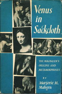 VENUS IN SACKCLOTH: The Magdalen's Origins and Metamorphoses VENUS IN SACKCLOTH: The Magdalen's Origins and Metamorphoses