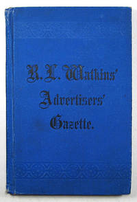 R. L. WATKINS' ANNUAL ADVERTISERS' GAZETTE. A BOOK OF REFERENCE AND INFORMATION ARRANGED IN CONVENIENT FORM FOR THE USE OF AMERICAN ADVERTISERS