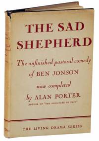 The Sad Shepherd: The Unfininished Pastoral Comedy of Ben Johnson now Completed by Alan Porter with a Foreword