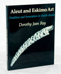Aleut and Eskimo Art: Tradition and Innovation in South Alaska