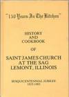 150 Years in the Kitchen" : History and Cookbook of Saint James Church at the Sag, Lemont, Illinois: Sesquicentennial Jubilee, 1833-1983