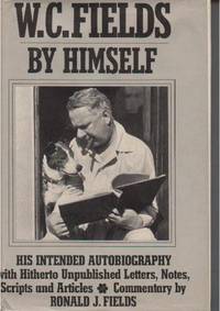 W.C. Fields: By Himself: His Intended Autobiography W.C. Fields: By Himself: His Intended Autobiography