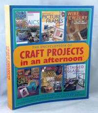 The Encyclopedia of Craft Projects in an Afternoon : Easy, Step-by-Step Crafts with Basic How-to Instructions-All Illustrated with over 500 Photos The Encyclopedia of Craft Projects in an Afternoon : Easy, Step-by-Step Crafts with Basic How-to Instructions-All Illustrated with over 500 Photos