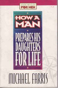 HOW A MAN PREPARES HIS DAUGHTERS FOR LIFE (LIFESKILLS FOR MEN) HOW A MAN PREPARES HIS DAUGHTERS FOR LIFE (LIFESKILLS FOR MEN)
