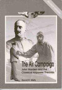 AIR CAMPAIGN: JOHN WARDEN AND THE CLASSICAL AIRPOWER THEORISTS AIR CAMPAIGN: JOHN WARDEN AND THE CLASSICAL AIRPOWER THEORISTS