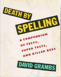 DEATH BY SPELLING: A COMPENDIUM OF TESTS, SUPER TESTS, AND KILLER BEES DEATH BY SPELLING: A COMPENDIUM OF TESTS, SUPER TESTS, AND KILLER BEES