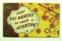JUST ONE MOMENT OF YOUR ATTENTION"