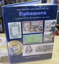The Design & Printing of Ephemera in Britain & America, 1720-1920 The Design & Printing of Ephemera in Britain & America, 1720-1920