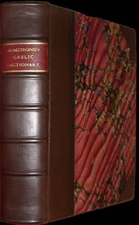 A GAELIC DICTIONARY, IN TWO PARTS: I. GAELIC AND ENGLISH. - II. ENGLISH AND GAELIC; IN WHICH THE WORDS, IN THEIR DIFFERENT ACCEPTATIONS ARE ILLUSTRATED BY QUOTATIONS FROM THE BEST GAELIC WRITERS ... WITH A SHORT HISTORICAL APPENDIX OF ANCIENT NAMES, DEDUC