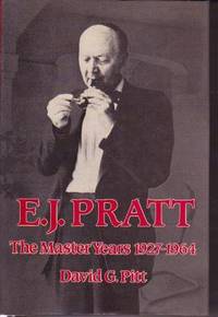 E. J. Pratt: The Master Years 1927 - 1964 E. J. Pratt: The Master Years 1927 - 1964